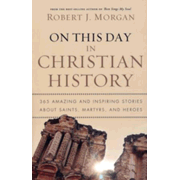 231899: On This Day in Christian History: 365 Amazing and Inspiring Stories About Saints, Martyrs, and Heroes