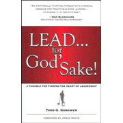 370569: Lead . . . for God&amp;quot;s Sake! A Parable for Finding the Heart of Leadership