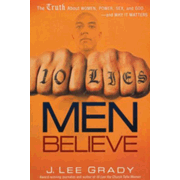 10 Lies Men Believe: The Truth About Women, Power, Sex, and God and Why It Matters