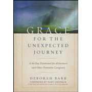 416781: Grace for the Unexpected Journey: A 60-Day Devotional for Alzheimer&amp;quot;s and Other Dementia Caregivers