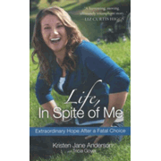 423825: Life, in Spite of Me: Extraordinary Hope After a Fatal Choice