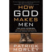 424621: How God Makes Men: 10 Epic Stories. 10 Proven Principles. One Huge Promise for Your Life.