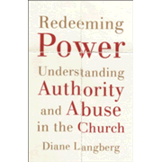 Redeeming Power: Understanding Authority and Abuse in the Church