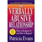 The Verbally Abusive Relationship: How to Recognize It and How to Respond