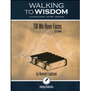 512469: Walking to Wisdom Literature Guide: Till We Have Faces Student Edition