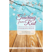 512872: Teaching from Rest: A Homeschooler&amp;quot;s Guide to Unshakable Peace