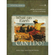 537601: What on Earth Can I Do? What We Believe, Volume 4