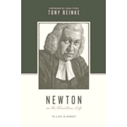 539718: Newton on the Christian Life: To Live Is Christ