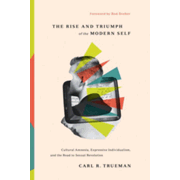 556333: The Rise and Triumph of the Modern Self: Cultural Amnesia, Expressive Individualism, and the Road to Sexual Revolution
