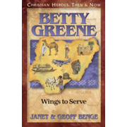 581527: Christian Heroes: Then &amp; Now--Betty Greene, Wings To Serve