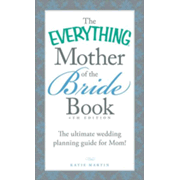 588204: The Everything Mother of the Bride Book: The Ultimate Wedding Planning Guide for Mom! 4TH Edition