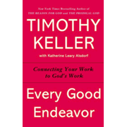 Every Good Endeavor by Timothy Keller