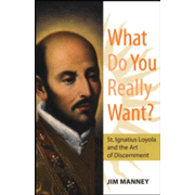 787961: What Do You Really Want?: St. Ignatius Loyola and the Art of Discernment