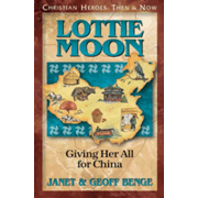 81887: Christian Heroes: Then &amp; Now--Lottie Moon: Giving Her All For China