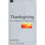 Thanksgiving: A Biblical-Theological Investigation of a Pauline Theme by David W. Pao