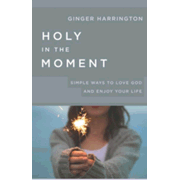 857805: Holy in the Moment: Simple Ways to Love God and Enjoy Your Life