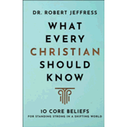 902125: What Every Christian Should Know: 10 Core Beliefs for Standing Strong in a Shifting World