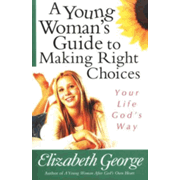 921077: A Young Woman&amp;quot;s Guide to Making Right Choices: Your Life God&amp;quot;s Way
