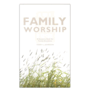 924010: The Family Worship Book: A Resource Book for Family Devotions