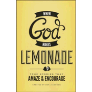 964701: When God Makes Lemonade: True Stories That Amaze &  Encourage