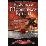 973097: Raising a Modern Day Knight: A Father&amp;quot;s Role in Guiding His Son to Authentic Manhood - revised edition
