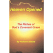 600004: Heaven Opened: The Riches of God&amp;quot;s Covenant Grace