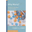 953713: Why Worry?: Getting to the Heart of Your Anxiety
