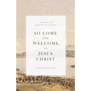503824: So Come and Welcome to Jesus Christ: A Morning and Evening Devotional