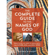525228: The Complete Guide to the Names of God: Everything You Need to Know About the Father, Son, and Holy Spirit