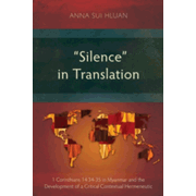 Silence in Translation: 1 Corinthians 14:34-35 in Myanmar and the Development of a Critical Contextual Hermeneutic