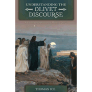 Understanding The Olivet Discourse by Thomas Ice
