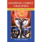 982980: Knowing Christ Crucified: The Witness of African American Religious Experience