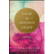 583008: Calm My Anxious Heart: A Woman&amp;quot;s Guide to Finding Contentment