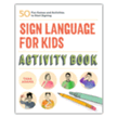 6114061: Sign Language for Kids Activity Book: 50 Fun Games and Activities to Start Signing