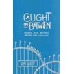 Caught In Between: Engage Your Preteens Before They Check Out Caught In Between: Engage Your Preteens Before They Check Out