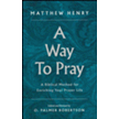 718609: A Way to Pray: A Biblical Method for Enriching Your Prayer Life