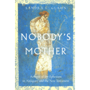 Nobody's Mother: Artemis of the Ephesians in Antiquity and the New Testament