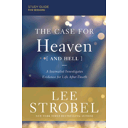 0135470: Case for Heaven (and Hell) Study Guide: A Journalist Investigates Evidence for Life After Death
