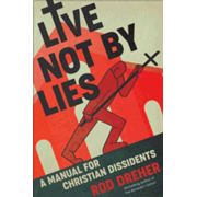 087392: Live Not by Lies: A Manual for Christian Dissidents