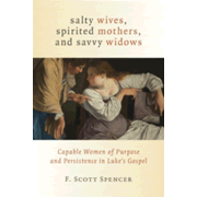 100510EB: Salty Wives, Spirited Mothers, and Savvy Widows: Capable Women of Purpose and Persistence in Luke&amp;quot;s Gospel - eBook