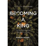 231852: Becoming a King: The Path to Restoring the Heart of a Man
