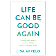 239283: Life Can Be Good Again: Putting Your World Back Together After It All Falls Apart