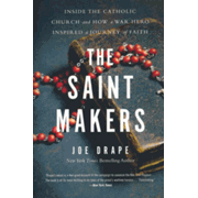 268823: The Saint Makers: Inside the Catholic Church and How a War Hero Inspired a Journey of Faith