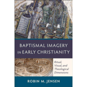 28256EB: Baptismal Imagery in Early Christianity: Ritual, Visual, and Theological Dimensions - eBook