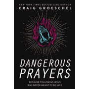 343126: Dangerous Prayers: Because Following Jesus Was Never Meant to Be Safe
