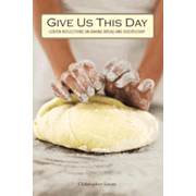 44432EB: Give Us This Day: Lenten Reflections on Baking Bread and Discipleship - eBook