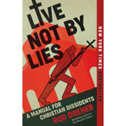 541807: Live Not By Lies: A Manual for Christian Dissidents