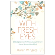 5446818: With Fresh Eyes: 60 Insights into the Miraculously Ordinary from a Woman Born Blind