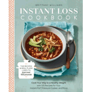 577234: Instant Loss Cookbook: Cook Your Way to a Healthy Weight with 125 Recipes for Your Instant Pot ®, Pressure Cooker, and More