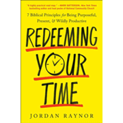 600988: Redeeming Your Time 7 Biblical Principles for Being Purposeful, Present, and Wildly Productive